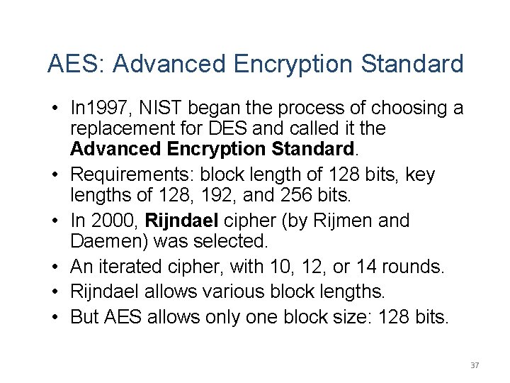 AES: Advanced Encryption Standard • In 1997, NIST began the process of choosing a