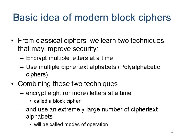 Basic idea of modern block ciphers • From classical ciphers, we learn two techniques