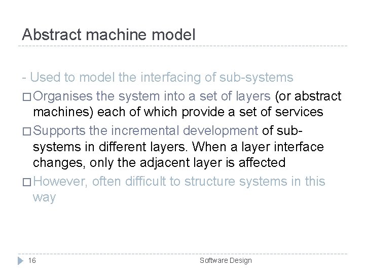 Abstract machine model - Used to model the interfacing of sub-systems � Organises the Abstract machine model - Used to model the interfacing of sub-systems � Organises the