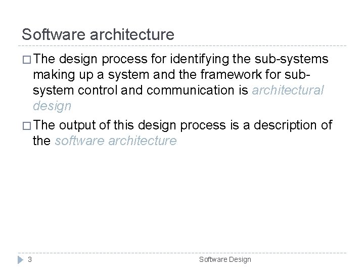 Software architecture � The design process for identifying the sub-systems making up a system Software architecture � The design process for identifying the sub-systems making up a system