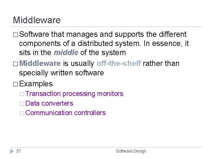 Middleware � Software that manages and supports the different components of a distributed system. Middleware � Software that manages and supports the different components of a distributed system.