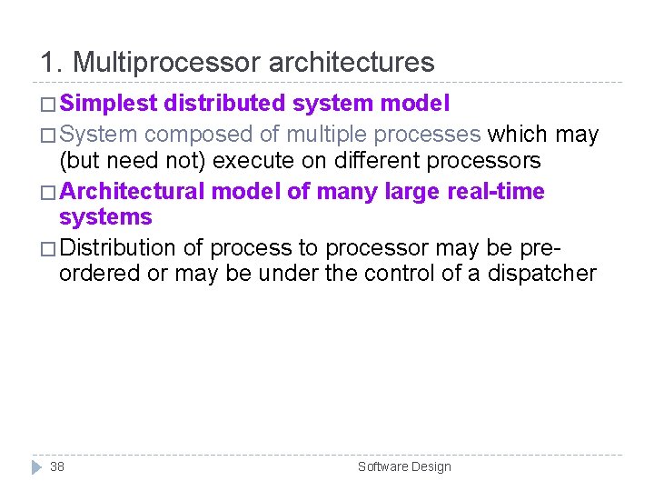 1. Multiprocessor architectures � Simplest distributed system model � System composed of multiple processes 1. Multiprocessor architectures � Simplest distributed system model � System composed of multiple processes
