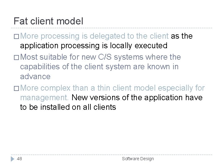 Fat client model � More processing is delegated to the client as the application Fat client model � More processing is delegated to the client as the application
