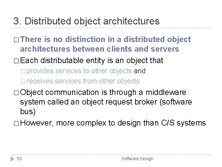 3. Distributed object architectures � There is no distinction in a distributed object architectures 3. Distributed object architectures � There is no distinction in a distributed object architectures