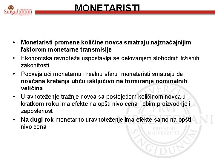 MONETARISTI • Monetaristi promene količine novca smatraju najznačajnijim faktorom monetarne transmisije • Ekonomska ravnoteža