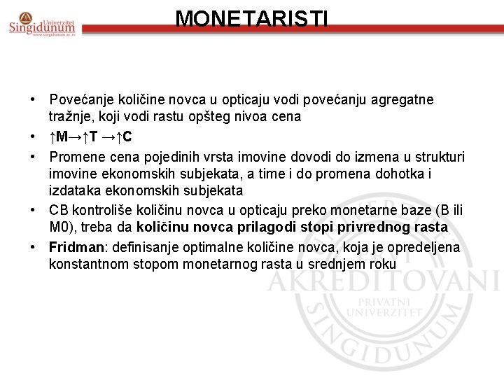 MONETARISTI • Povećanje količine novca u opticaju vodi povećanju agregatne tražnje, koji vodi rastu