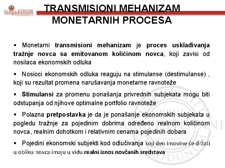 TRANSMISIONI MEHANIZAM MONETARNIH PROCESA § Monetarni transmisioni mehanizam je proces usklađivanja tražnje novca sa