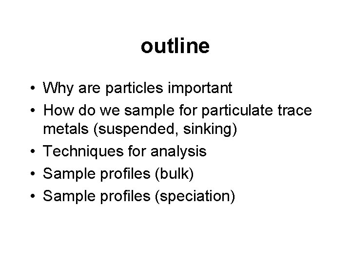 outline • Why are particles important • How do we sample for particulate trace