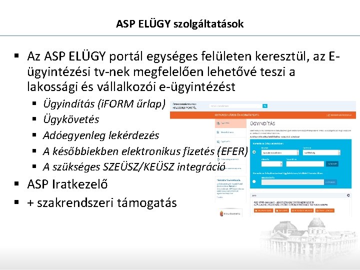 ASP ELÜGY szolgáltatások § Az ASP ELÜGY portál egységes felületen keresztül, az Eügyintézési tv-nek