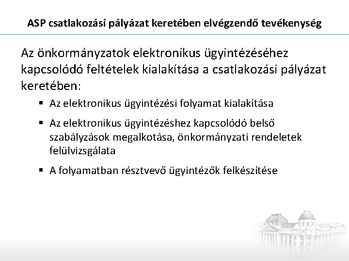 ASP csatlakozási pályázat keretében elvégzendő tevékenység Az önkormányzatok elektronikus ügyintézéséhez kapcsolódó feltételek kialakítása a