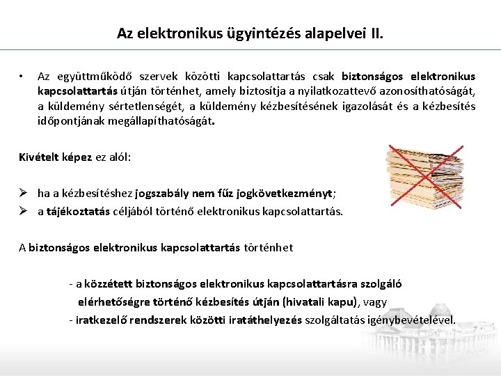 Az elektronikus ügyintézés alapelvei II. • Az együttműködő szervek közötti kapcsolattartás csak biztonságos elektronikus