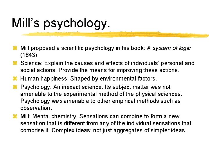 Mill’s psychology. z Mill proposed a scientific psychology in his book: A system of