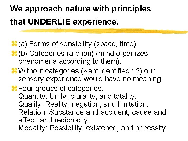 We approach nature with principles that UNDERLIE experience. z (a) Forms of sensibility (space,