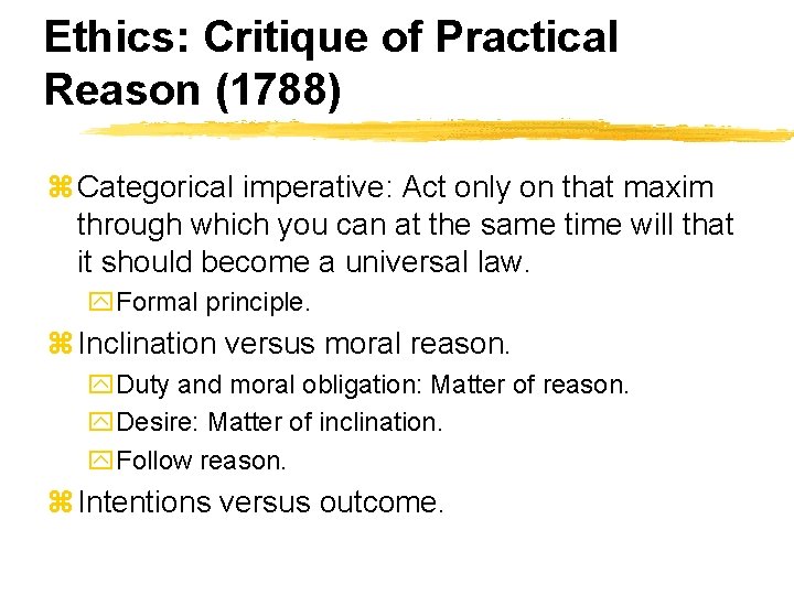 Ethics: Critique of Practical Reason (1788) z Categorical imperative: Act only on that maxim