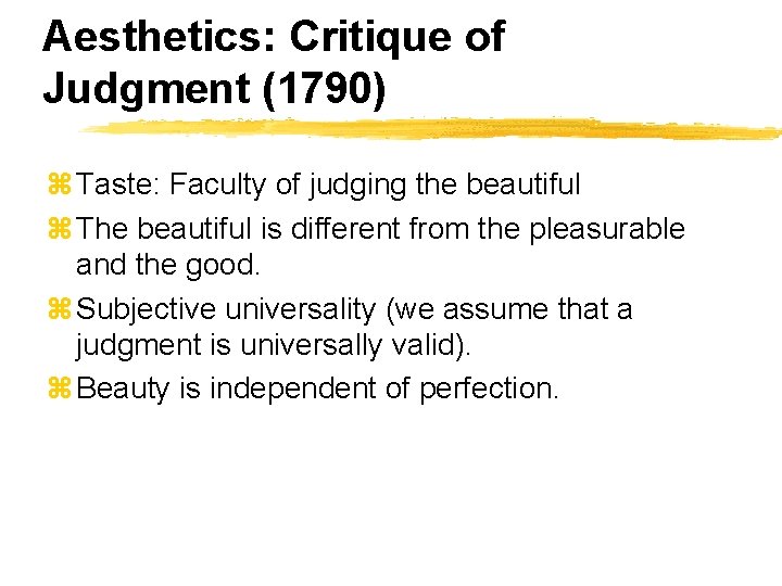 Aesthetics: Critique of Judgment (1790) z Taste: Faculty of judging the beautiful z The
