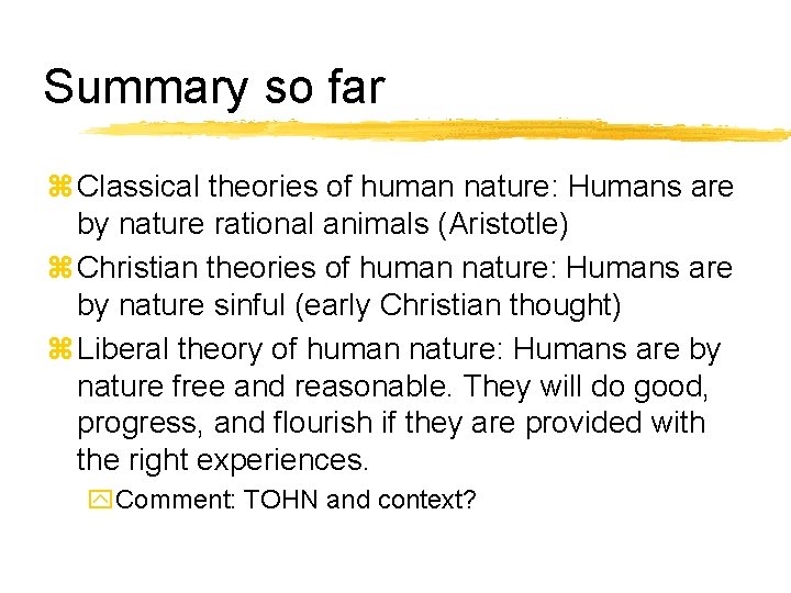 Summary so far z Classical theories of human nature: Humans are by nature rational