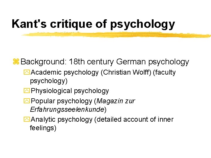 Kant's critique of psychology z Background: 18 th century German psychology y. Academic psychology