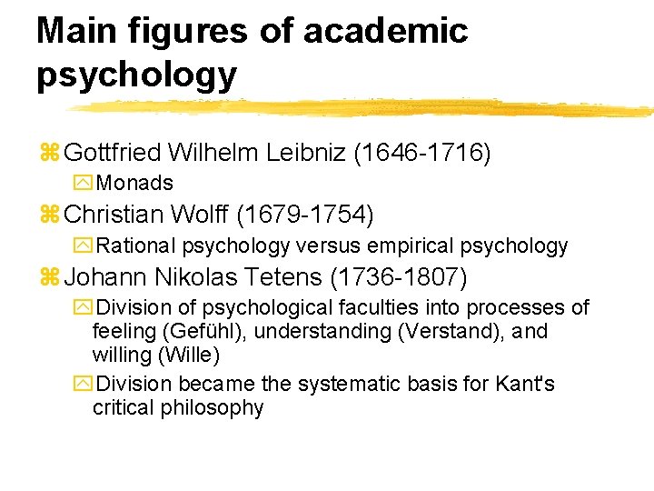 Main figures of academic psychology z Gottfried Wilhelm Leibniz (1646 -1716) y. Monads z