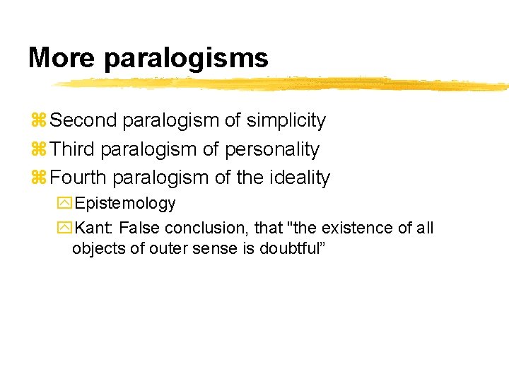 More paralogisms z Second paralogism of simplicity z Third paralogism of personality z Fourth