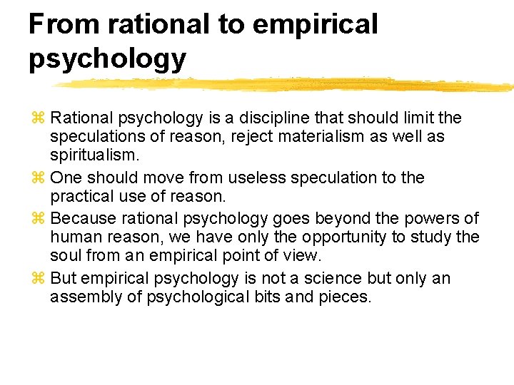 From rational to empirical psychology z Rational psychology is a discipline that should limit