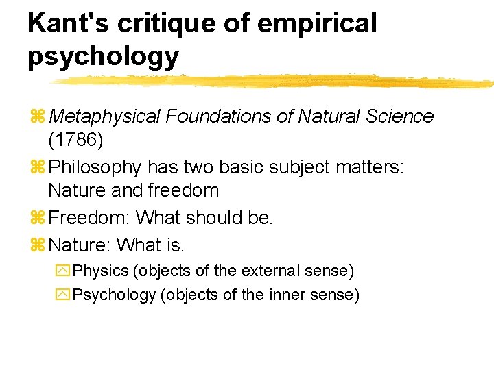 Kant's critique of empirical psychology z Metaphysical Foundations of Natural Science (1786) z Philosophy