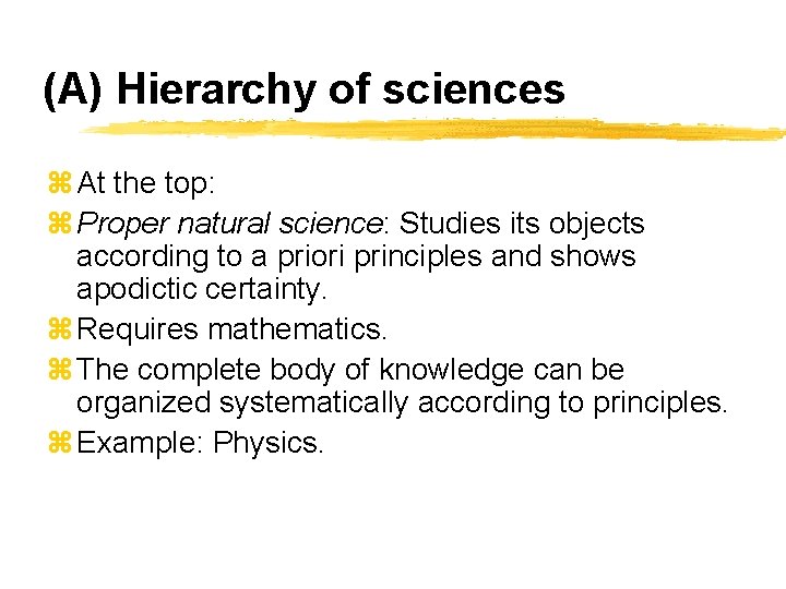(A) Hierarchy of sciences z At the top: z Proper natural science: Studies its