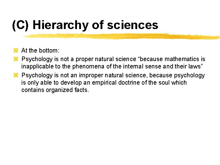 (C) Hierarchy of sciences z At the bottom: z Psychology is not a proper