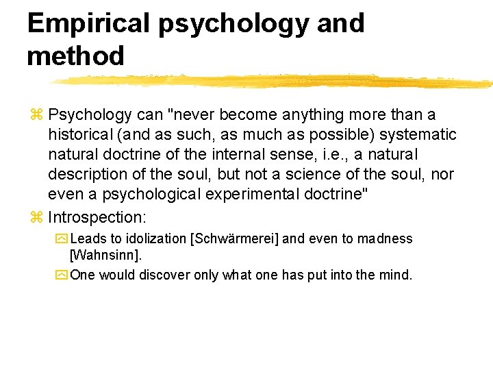 Empirical psychology and method z Psychology can "never become anything more than a historical