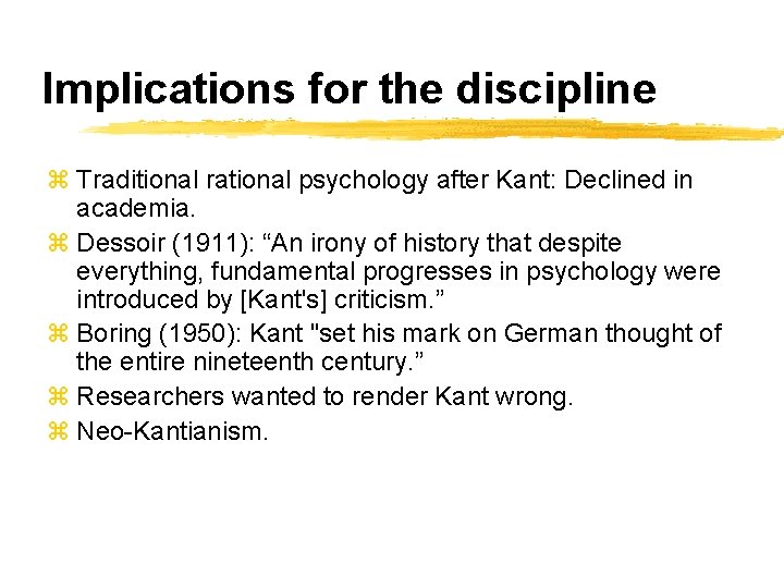 Implications for the discipline z Traditional rational psychology after Kant: Declined in academia. z