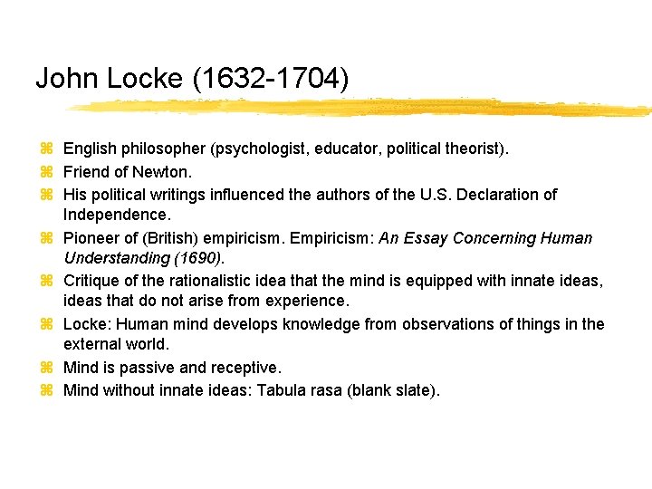 John Locke (1632 -1704) z English philosopher (psychologist, educator, political theorist). z Friend of