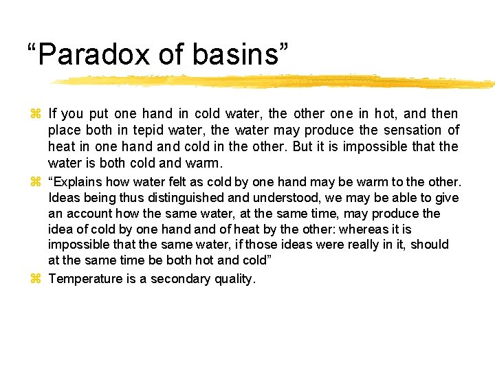 “Paradox of basins” z If you put one hand in cold water, the other