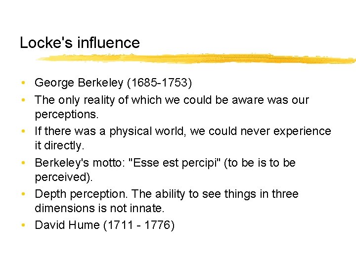 Locke's influence • George Berkeley (1685 -1753) • The only reality of which we