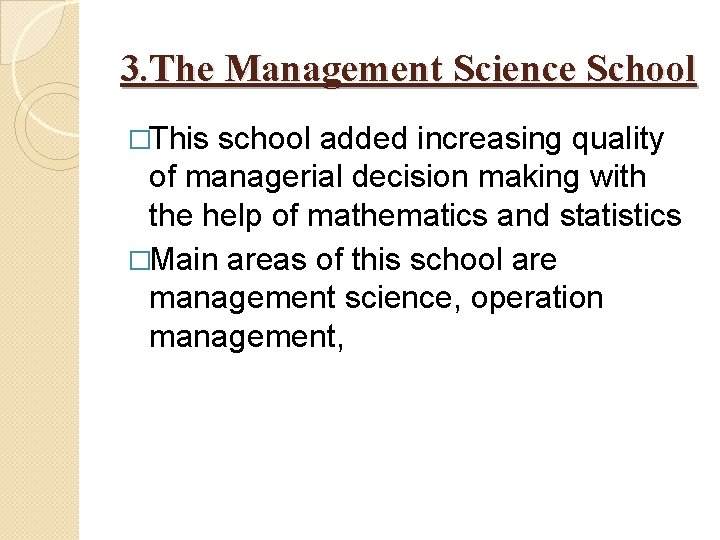 3. The Management Science School �This school added increasing quality of managerial decision making