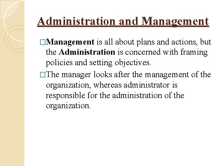 Administration and Management �Management is all about plans and actions, but the Administration is