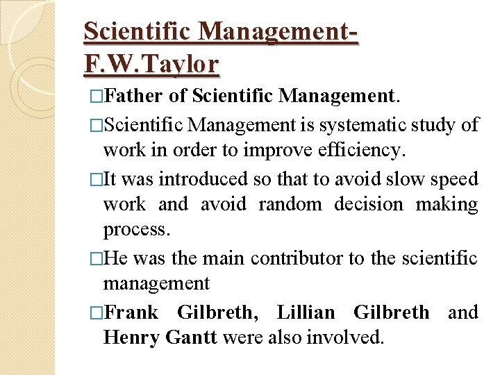 Scientific Management. F. W. Taylor �Father of Scientific Management. �Scientific Management is systematic study