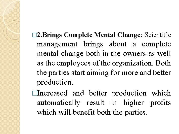 � 2. Brings Complete Mental Change: Scientific management brings about a complete mental change