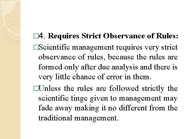 � 4. Requires Strict Observance of Rules: �Scientific management requires very strict observance of