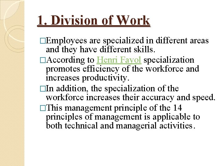 1. Division of Work �Employees are specialized in different areas and they have different