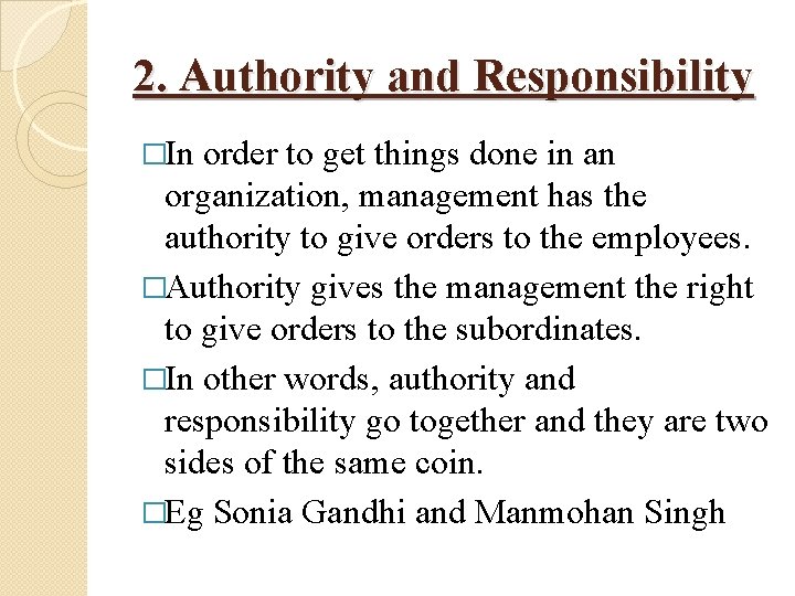 2. Authority and Responsibility �In order to get things done in an organization, management