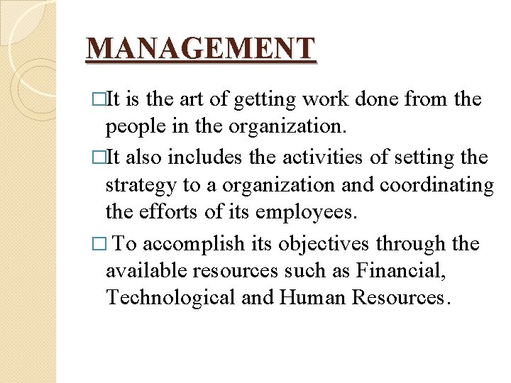 MANAGEMENT �It is the art of getting work done from the people in the