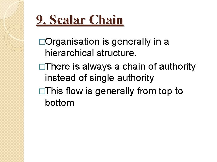 9. Scalar Chain �Organisation is generally in a hierarchical structure. �There is always a