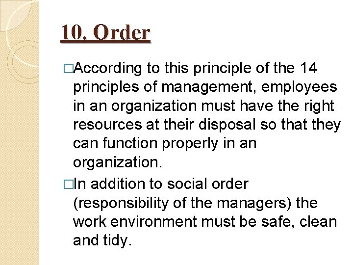 10. Order �According to this principle of the 14 principles of management, employees in