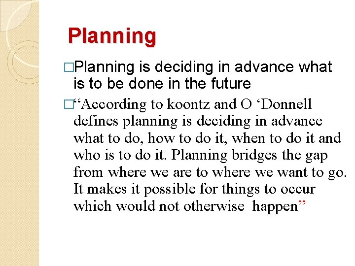 Planning �Planning is deciding in advance what is to be done in the future