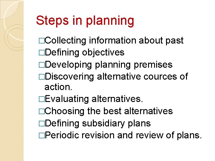 Steps in planning �Collecting information about past �Defining objectives �Developing planning premises �Discovering alternative