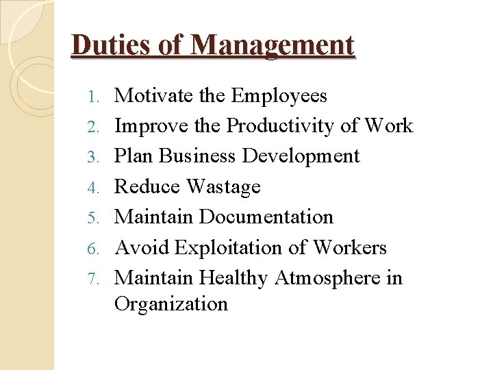 Duties of Management 1. 2. 3. 4. 5. 6. 7. Motivate the Employees Improve