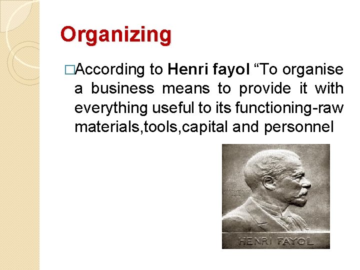 Organizing �According to Henri fayol “To organise a business means to provide it with