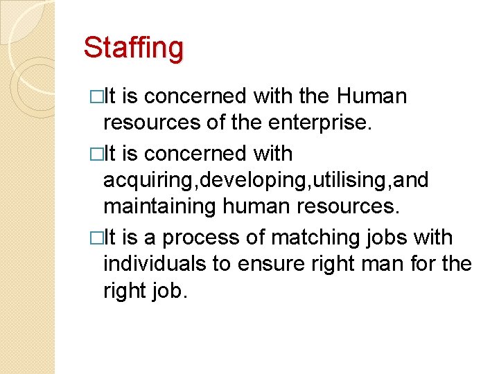 Staffing �It is concerned with the Human resources of the enterprise. �It is concerned