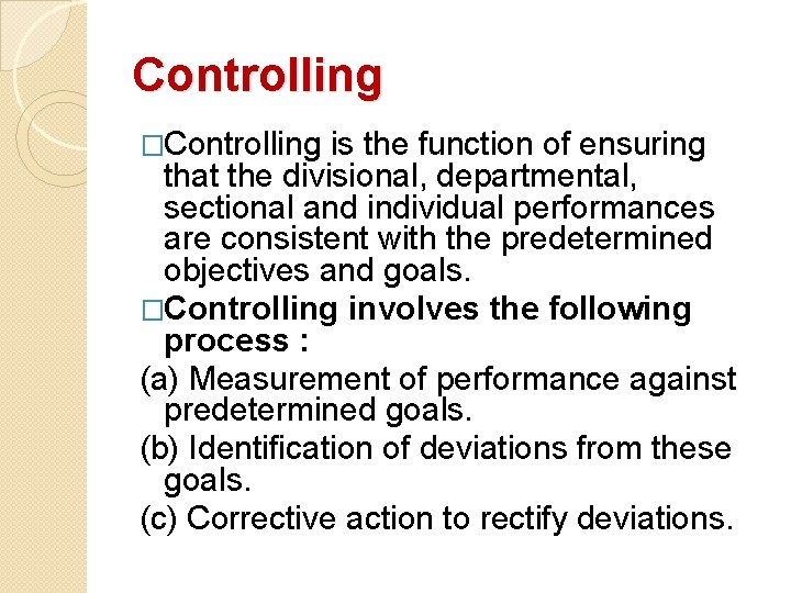 Controlling �Controlling is the function of ensuring that the divisional, departmental, sectional and individual