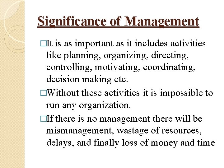 Significance of Management �It is as important as it includes activities like planning, organizing,