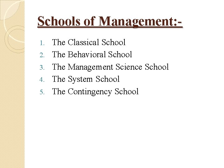Schools of Management: 1. 2. 3. 4. 5. The Classical School The Behavioral School